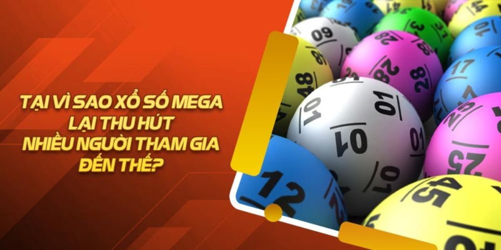Chơi xổ số Mega có ưu điểm nổi bật gì?